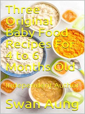cover image of Three Original Baby Food Recipes For 4 to 6 Months Old